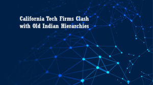 California Tech Firms Clash with Old Indian Hierarchies